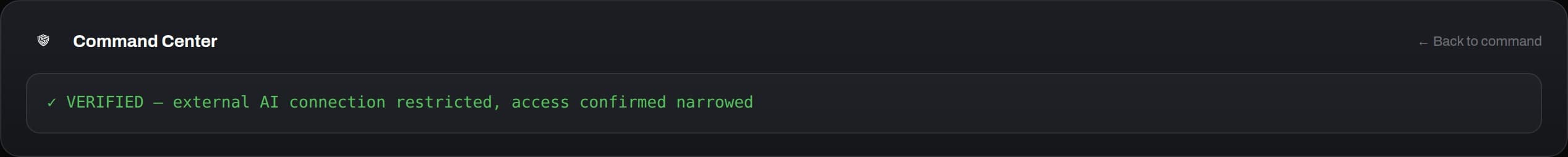 Command Center confirmation: VERIFIED, external AI connection restricted, access confirmed narrowed